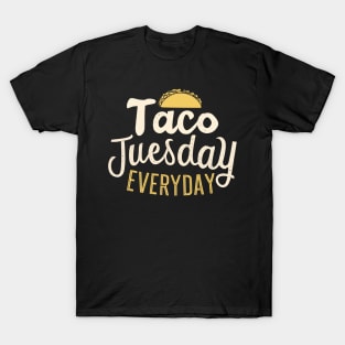 Taco tuesday every day T-Shirt